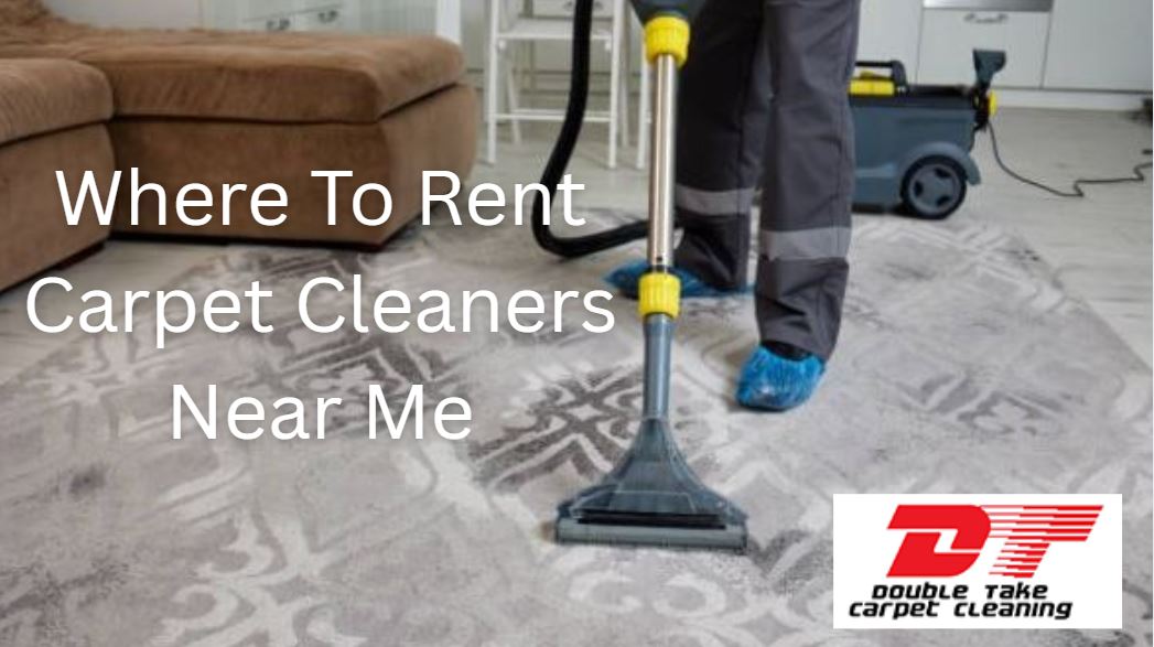 Where To Rent Carpet Cleaners Near Me
