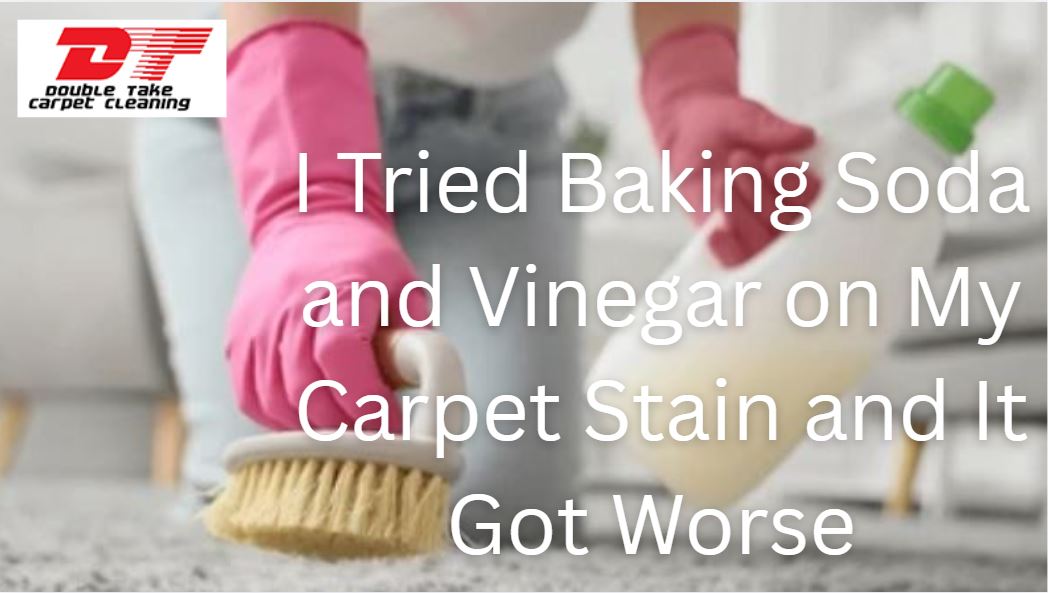I Tried Baking Soda and Vinegar on My Carpet Stain and It Got Worse