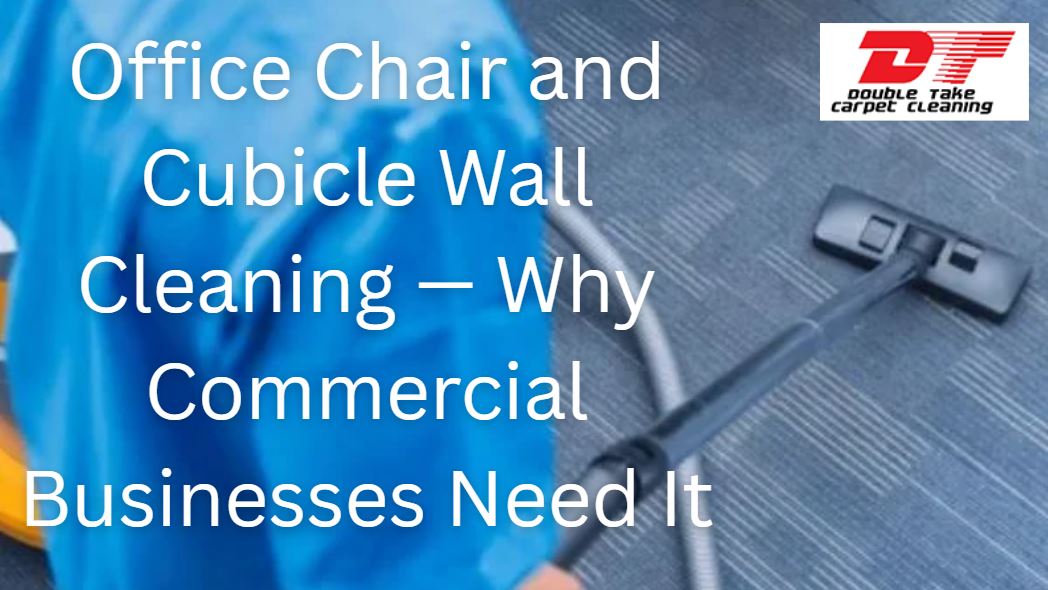 Office Chair and Cubicle Wall Cleaning — Why Commercial Businesses Need It