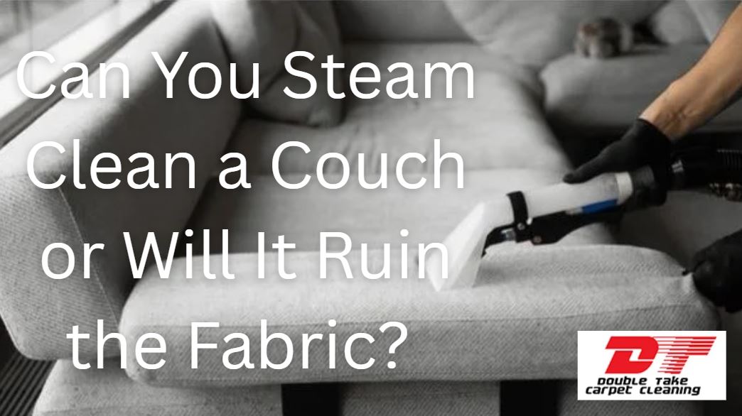 Can You Steam Clean a Couch or Will It Ruin the Fabric?