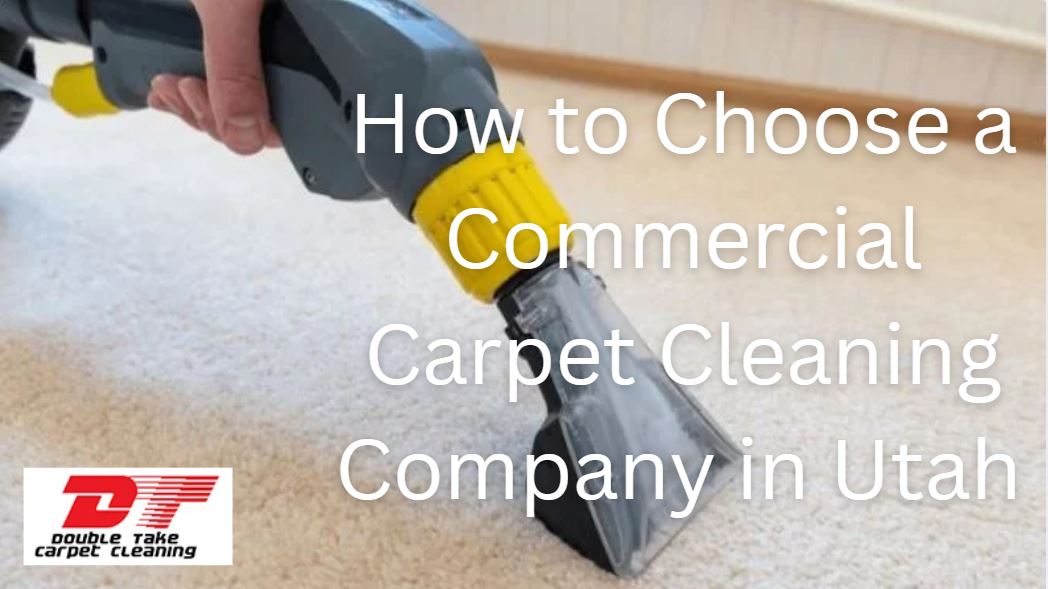 How to Choose a Commercial Carpet Cleaning Company in Utah