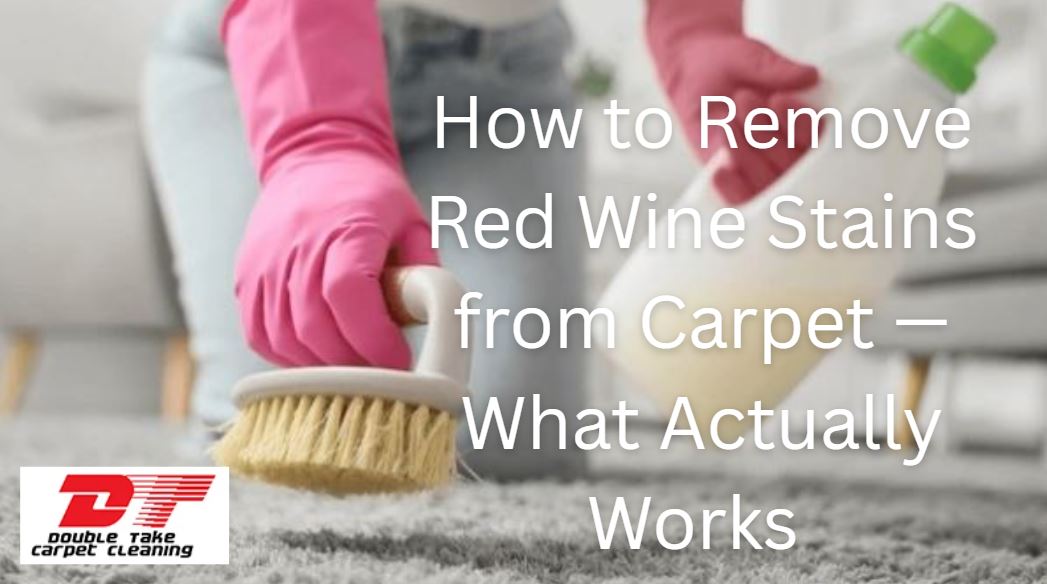 How to Remove Red Wine Stains from Carpet — What Actually Works