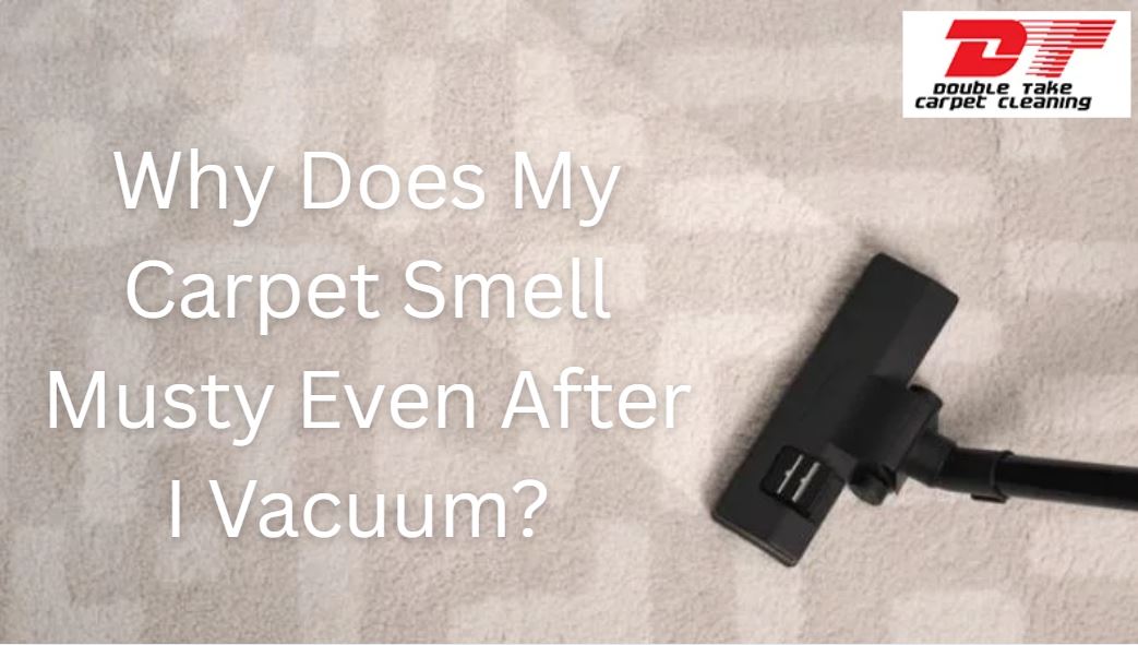 Why Does My Carpet Smell Musty Even After I Vacuum? [Causes & Solutions]
