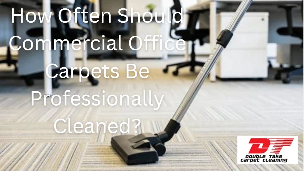 How Often Should Commercial Office Carpets Be Professionally Cleaned? [Facility Manager’s Guide]