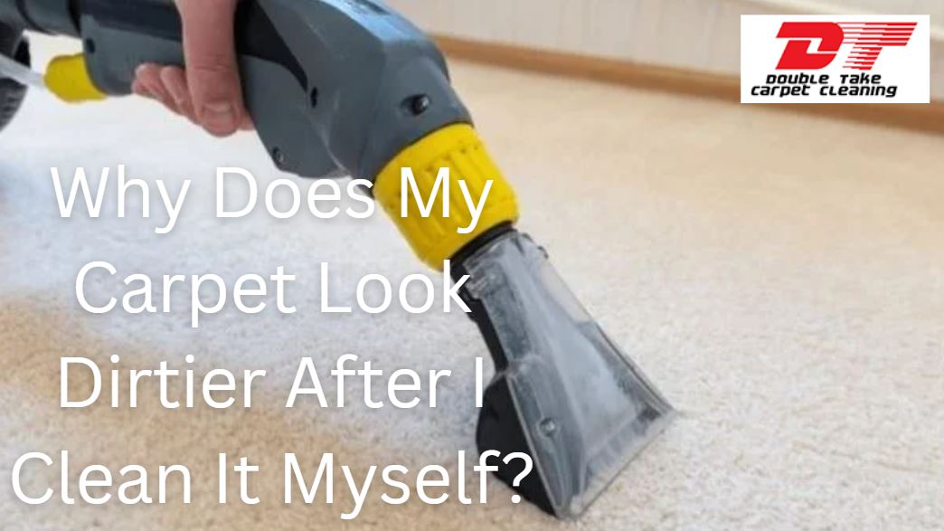 Why Does My Carpet Look Dirtier After I Clean It Myself?
