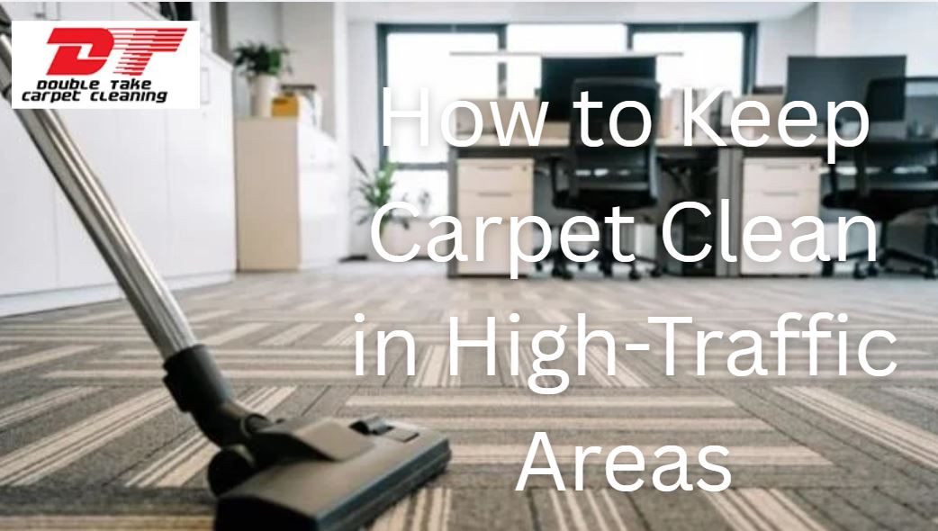 How to Keep Carpet Clean in High-Traffic Areas