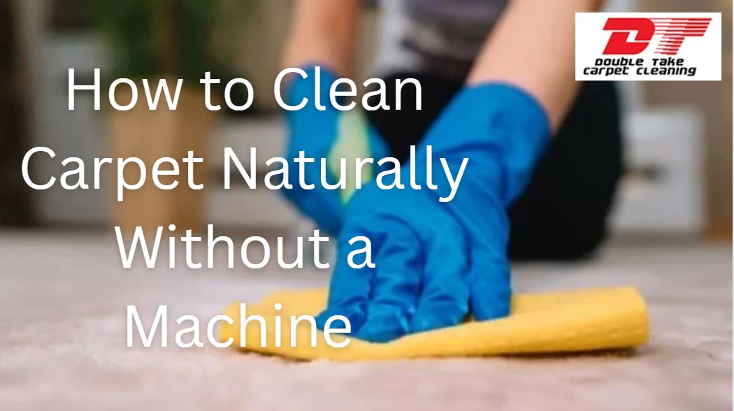 How to Clean Carpet Naturally Without a Machine