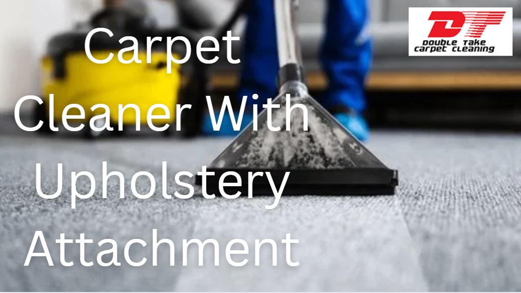Carpet Cleaner With Upholstery Attachment