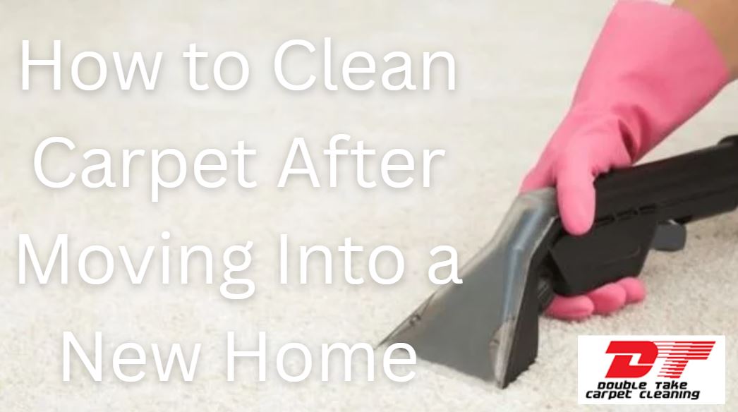 How to Clean Carpet After Moving Into a New Home