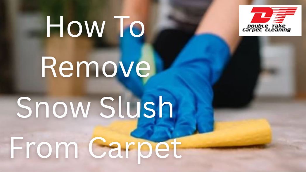 How To Remove Snow Slush From Carpet